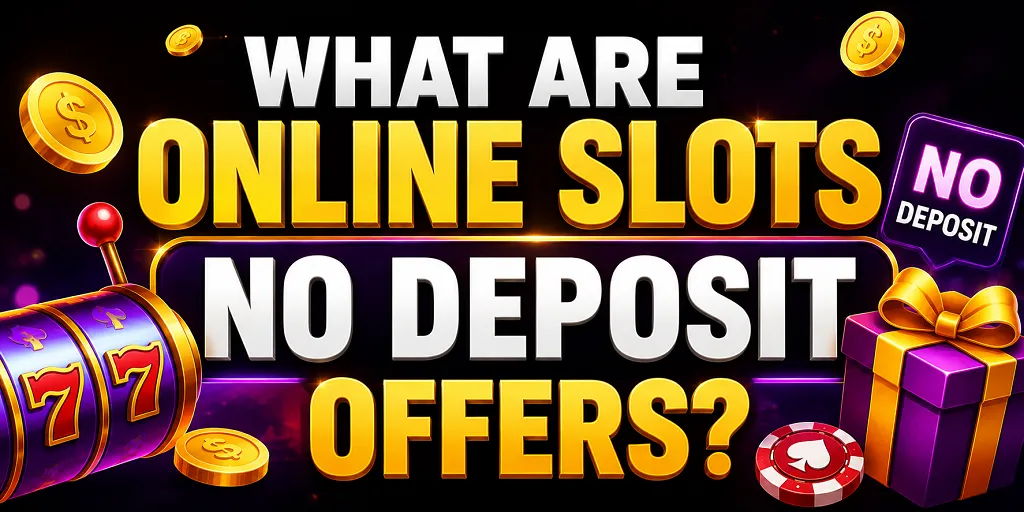 What Are Online Slots No Deposit Offers